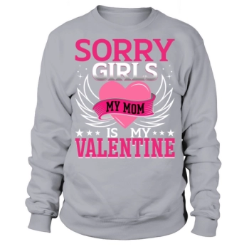 Sorry Girls My Mom Is My Valentine Sweatshirt