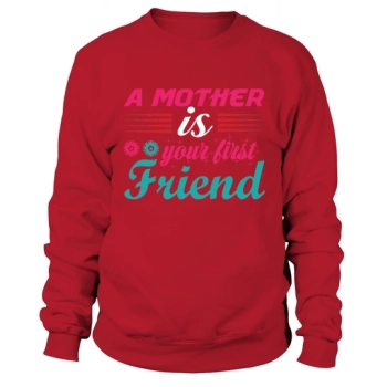 A mother is your best friend Sweatshirt