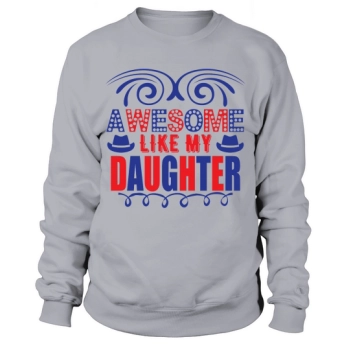 Awesome Like My Daughter Sweatshirt