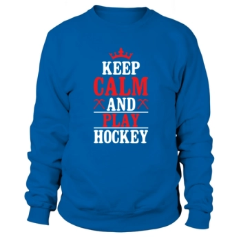 Stay calm and play hockey Sweatshirt