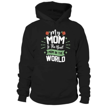 My mom is the best mom in the world Hoodies