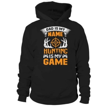 Dad is my name, hunting is my game Hoodies