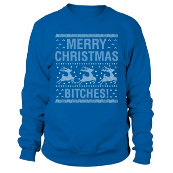 Merry Christmas Bitches! Christmas Sweatshirt