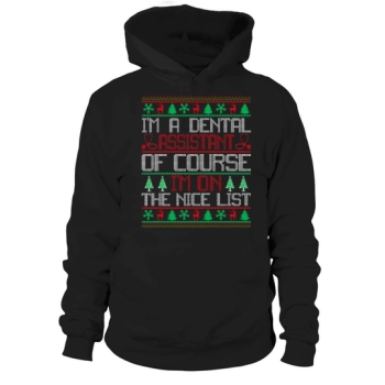 Im a Dental Assistant of course im on the nice list Dental Assistant Ugly Christmas Hoodies