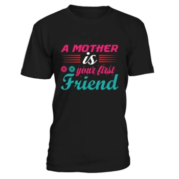 A mother is your first friend