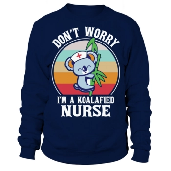 Dont Worry Im A Koalafied Nurse Sweatshirt