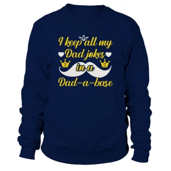 I keep all my dad jokes in a dad base Sweatshirt