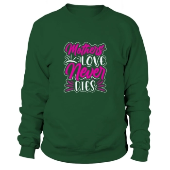 Mother's Love Never Dies Sweatshirt