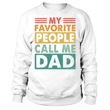 My favorite people call me Dad Sweatshirt