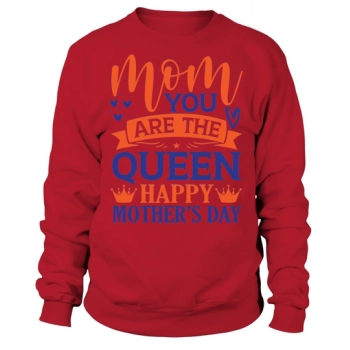 Mom You Are The Queen Happy Mother's Day Sweatshirt