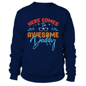 Here Comes Awesome Daddy Sweatshirt