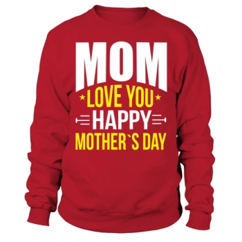 MOM LOVES YOU HAPPY MOTHERS DAY Sweatshirt