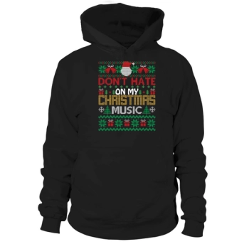 Dont Hate On My Christmas Music Hoodies