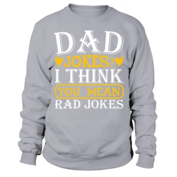 Daddy Jokes I Think You Mean Rad Jokes Sweatshirt