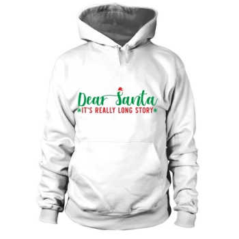 Christmas Dear Santa Its really a long story Hoodies