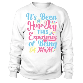 This experience of being a mom has been such a joy Sweatshirt