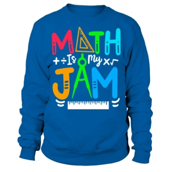 Math is My Jam Funny Math Teacher Back To School Sweatshirt