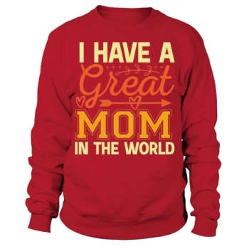 I have one great mom in the world Sweatshirt