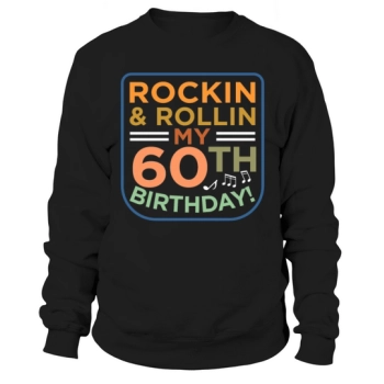 Rockin And Rollin My 60th Birthday Sweatshirt