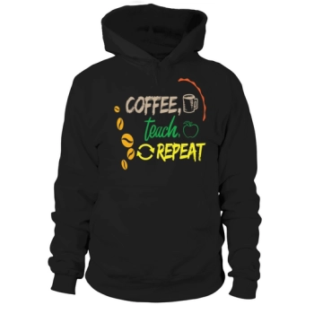 Coffee Teach Repeat Back To School Teacher Ed Back Hoodies