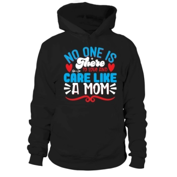 No one is there to love and care like a mom Hoodies