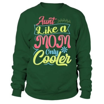 Aunt Like A Mom Only Cooler Sweatshirt