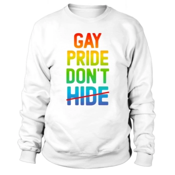 Gay Pride Dont Hide LGBT Pride Sweatshirt