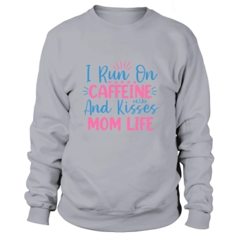 I Run On Caffeine And Kisses Mom Life Sweatshirt