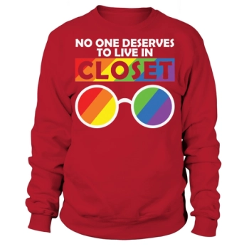 No one deserves to live in a closet Sweatshirt