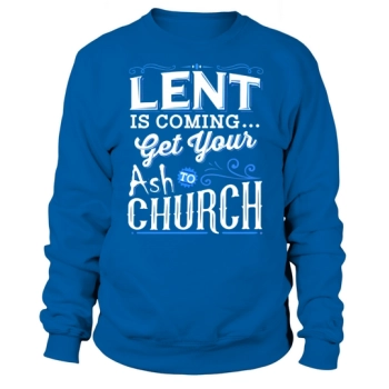 Happy Easter Day Funny Lent Come Get Your Ash To Church Easter Sweatshirt