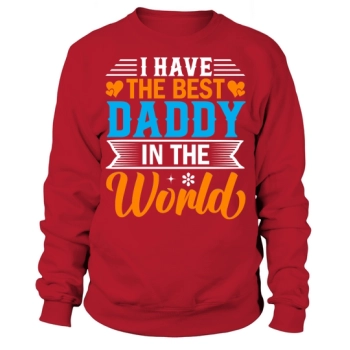 I have the best dad in the world Sweatshirt