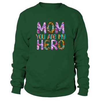 Mom You Are My Hero Sweatshirt