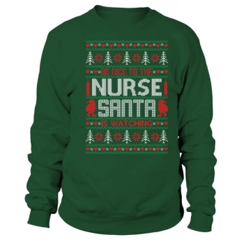 Be nice to the nurse Santa is watching Ugly Christmas Sweatshirt