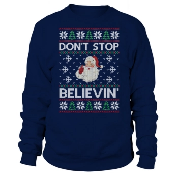 Don't Stop Believin Ugly Sweatshirt