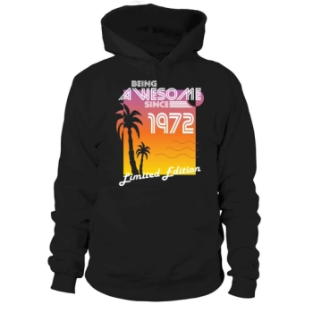 50th Birthday Being Awesome 1972 Limited Edition Hoodies