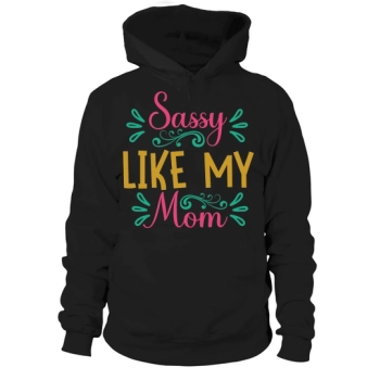 Sassy Like My Mom Hoodies