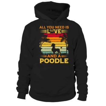 All I Need Is Love And A Poodle Hoodies
