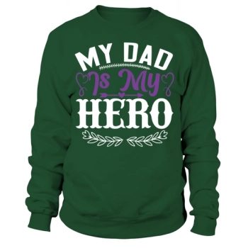 My Dad Is My Hero Sweatshirt