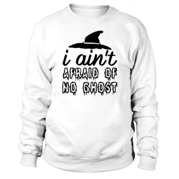 I Aint Afraid Of No Ghost Halloween Costume Sweatshirt