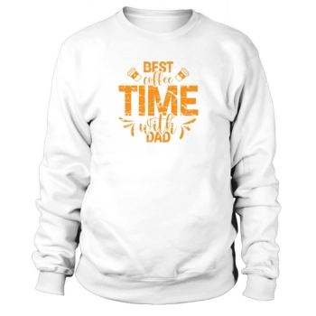 Best Coffee Time With Dad Sweatshirt