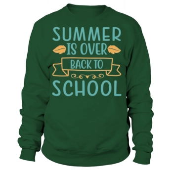 SUMMER IS OVER BACK TO SCHOOL Funny Summer Quote Sweatshirt