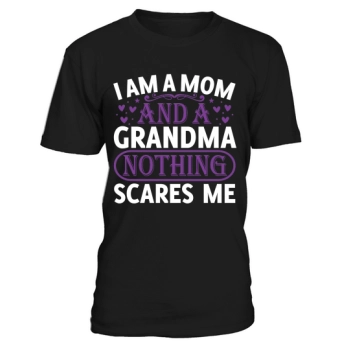 I am a mother and a grandmother, nothing scares me.