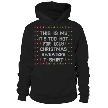 This is my its too hot for ugly Christmas Hoodies