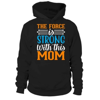 The Force Is Strong With This Mom Hoodies