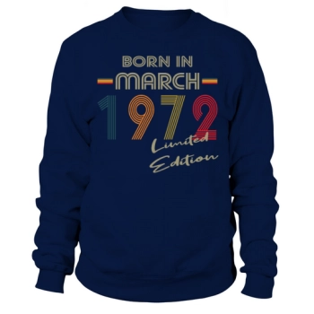 Born in March 1972 50th Birthday Sweatshirt