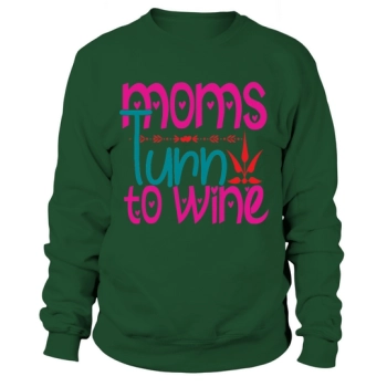 Moms Turn to Wine Sweatshirt