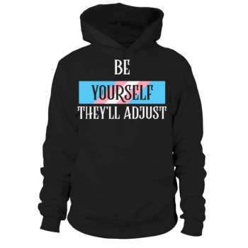 Be Yourself Theyll Adjust Trans Hoodies