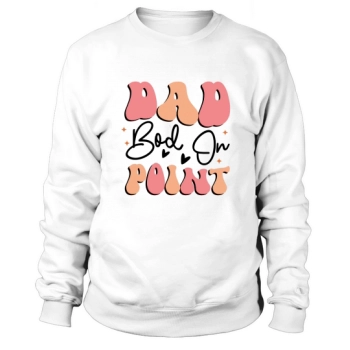 Dad Bod on Point Sweatshirt