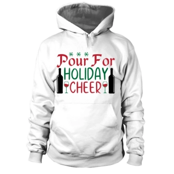 Pour for Holiday Cheer Happy Christmas Hoodies