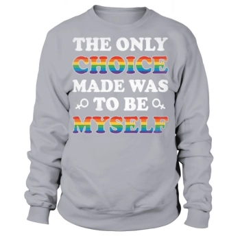 The Only Choice Was To Be Myself Sweatshirt